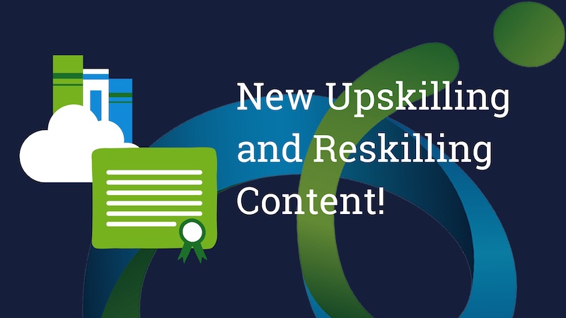 New Upskilling and Reskilling Content!