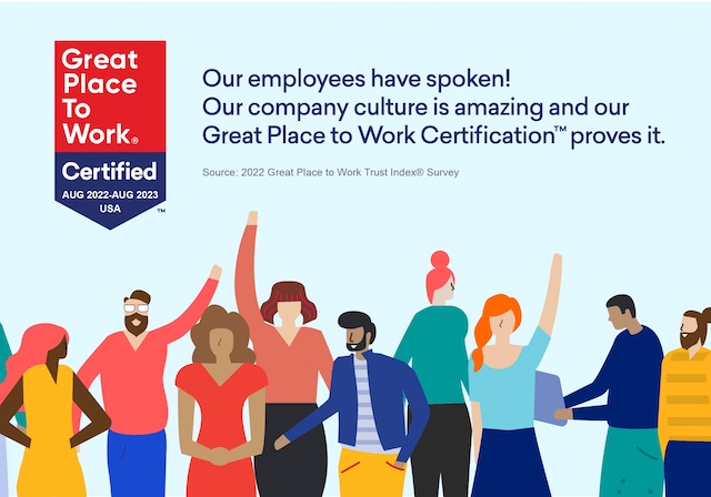 Our employees have spoken! Our company culture is amazing and our Great Place to Work Certification proves it.