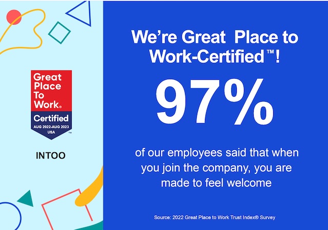 We're Great Place to Work-Certified! 97% of our employees said that when you join the company, you are made to feel welcome.