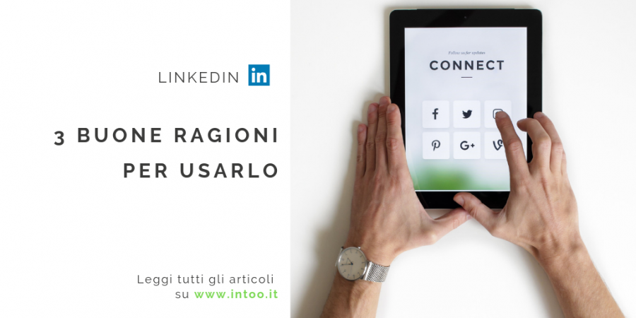 N. 5 | LINKEDIN: 3 BUONE RAGIONI PER USARLO