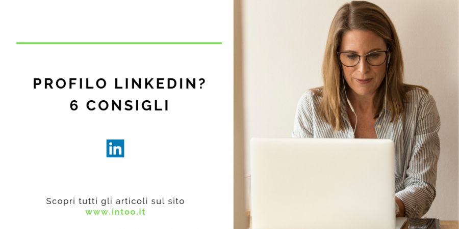 PROFILO LINKEDIN: 6 CONSIGLI