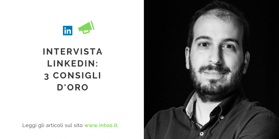 INTERVISTA LINKEDIN: 3 CONSIGLI D'ORO