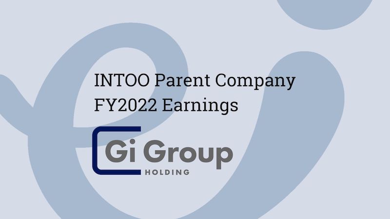 INTOO Parent Company Gi Group Holding Announces Double Digit Growth; Confirms Key Position in Labor Market With FY2022 Results